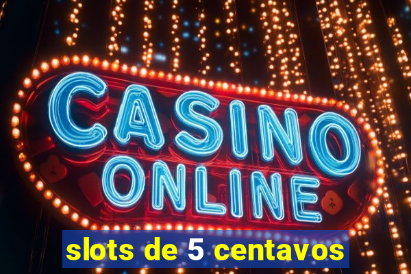 slots de 5 centavos